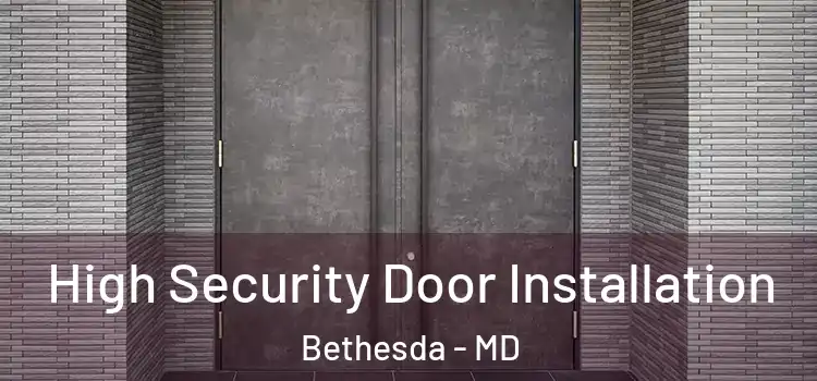High Security Door Installation Bethesda - MD