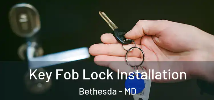 Key Fob Lock Installation Bethesda - MD